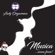 Lady Orgazmica - Musica... senza freni! (2021)