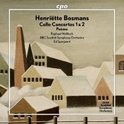 Raphael Wallfisch, BBC Scottish Symphony Orchestra, Ed Spanjaard - Bosmans: Cello Concertos Nos. 1 & 2 & Poème (2025) [Hi-Res]