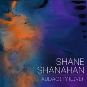 Shane Shanahan - Audacity (Live) (2025) [Hi-Res]