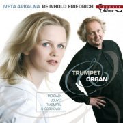 Reinhold Friedrich, Iveta Apkalna - Trumpet & Organ (2008)