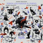 Amstel Quartet, Keuris Quartet and Maxim Shalygin - Shalygin: Todos Los Fuegos El Fuego (2019) [Hi-Res]