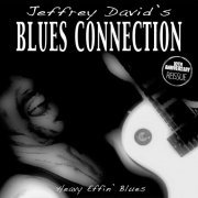 Jeffrey David's Blues Connection - Heavy Effin' Blues (10th Anniversary Reissue) (2018)