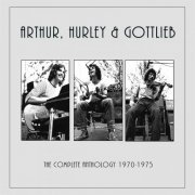 Arthur, Hurley & Gottlieb - The Complete Anthology 1970-1975 (2016)