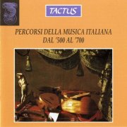 Laura Alvini, Paolo Pollastri, Enrico Gatti, Franco Angeleri, Sergio Vartolo - Percorsi della musica italiana dal 500 al 700 (2012)