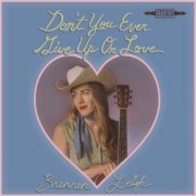 Brennen Leigh - Don't You Ever Give Up On Love (2025) [Hi-Res]