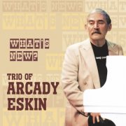 Trio of Arcady Eskin - What's New (2022)