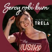 Karolina Trela - Sercy robi bum (2023)