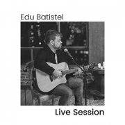 Edu Batistel - Live Session (2022) Hi-Res