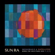 Sun Ra - Monorails & Satellites: Works for Solo Piano Vols. 1, 2, 3 (2019) [Hi-Res]