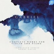 Francesco Senese - Gabriel Fauré: Complete Works for Violin and Piano (2021)