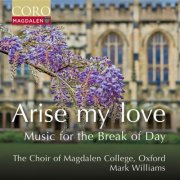 The Choir of Magdalen College, Oxford - Arise My Love - Music for the Break of Day (2026) [Hi-Res]
