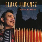 Flaco Jimenez - Arriba El Norte (1990)