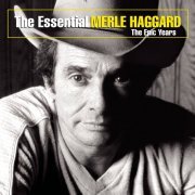 Merle Haggard - The Essential: The Epic Years (2004) Lossless