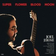 Joel Jerome - Super Flower Blood Moon (2022) Hi Res