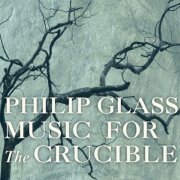 Philip Glass - Philip Glass: Music for The Crucible (2023)