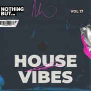 VA - Nothing But... House Vibes, Vol. 17 (2024)