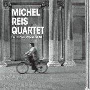 Michel Reis Quartet - Capturing This Moment (2015)