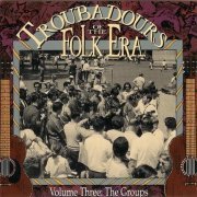 Various Artist - Troubadours Of The Folk Era, Volume Three: The Groups (1992)