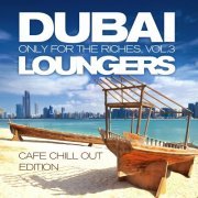 Dubai Loungers, Only For the Riches Vol. 3 (Cafe Chill Out Edition) (2015)