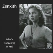 Zenxith - What’s Happening To Me? (2025)