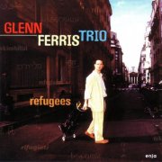 Glenn Ferris Trio - Refugees (1997)