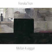 Franska Trion - Mellan 4 väggar (2022)