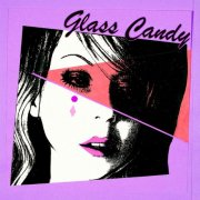Glass Candy - I Always Say Yes (2017) [Hi-Res]