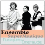 Ensemble SuperMusique - Musiques Émeraude (2023) [Hi-Res]