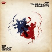 The Touré-Raichel Collective - The Tel Aviv Session (2012)