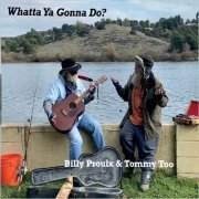 Billy Proulx & Tommy Too - Whatta Ya Gonna Do (2021)