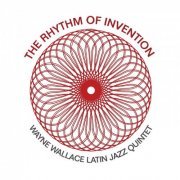 The Wayne Wallace Latin Jazz Quintet - The Rhythm of Invention (2019)