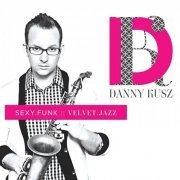 Dan Kusz - Sexy Funk Velvet Jazz (2014)