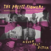 The Pretty Flowers - Never Felt Bitter (2026)