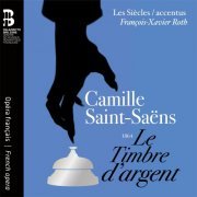 Jodie Devos, Tassis Christoyannis, Hélène Guilmette, Edgaras Montvidas, Yu Shao, Raphaëlle Delaunay, Les Siècles, Accentus, François-Xavier Roth - Camille Saint-Saëns: Le Timbre d’argent (2020)