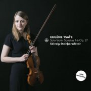 Solveig Steinthorsdottir - Ysaÿe: Solo Violin Sonatas 1-6 Op. 27 (2023) [Hi-Res]