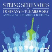 Anima Musicae Chamber Orchestra - String Serenades, Vol. 1: Dohnányi & Tchaikovsky (2019)