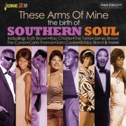 VA - These Arms of Mine - The Birth of Southern Soul (2020)