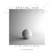 Spatial Vox - In the Name of Glory (2026)