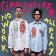 Ciao Lucifer - No Work All Play (2024) Hi Res