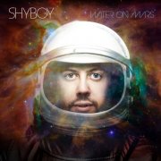 ShyBoy - Water on Mars (2013) CD-Rip