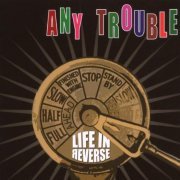 Any Trouble - Life In Reverse (2007)