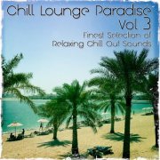 Chill Lounge Paradise, Vol.3 (Finest Selection of Relaxing Chill out Sounds) (2014)