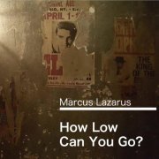 Marcus Lazarus - How Low Can You Go? (2020)