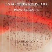 Claire Antonini - Les Accords Nouveaux - Pierre Ballard 1631 (2021) [.flac 24bit/48kHz]