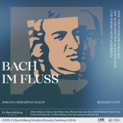 Rudolf Lutz, Chor der J.S. Bach-Stiftung, Orchester der J.S. Bach-Stiftung, Ulrike Hofbauer, Alex Potter, Makoto Sakurada, Wolf Matthias Friedrich - Bach im Fluss (2022) [Hi-Res]