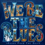 Revelationary Recordings - WE BE THE BLUES "Songs From The Soil" (2026)