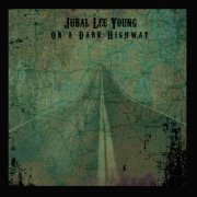 Jubal Lee Young - On a Dark Highway (2014)