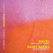 Seattle Symphony Orchestra, Ludovic Morlot - Ravel: Orchestral Works / Saint-Saëns: Organ Symphony (2014) Hi-Res