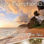 Igor Pumphonia - Last Night On The Sea (2012)