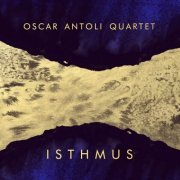 Oscar Antoli Quartet - Isthmus (2022) [Hi-Res]